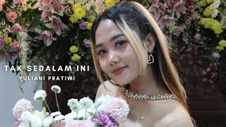 TAK SEDALAM INI - YULIANI PRATIWI -