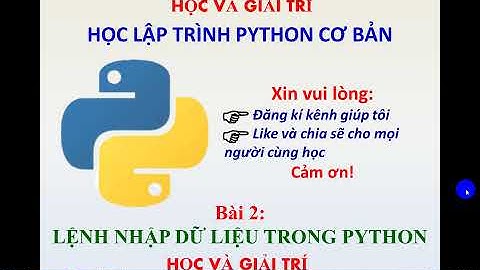 BÀI 2: LỆNH NHẬP DỮ LIỆU TRONG PYTHON | HỌC VÀ GIẢI TRÍ