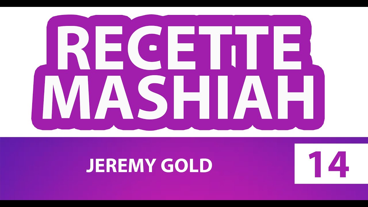 RECETTE MASHIAH 14 (messie) - JEREMY GOLD