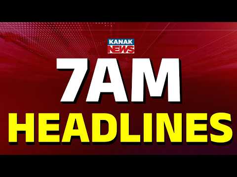 7AM Headlines | 7th JUNE 2026 | Odia News | Breaking News | Latest News | Kanak News