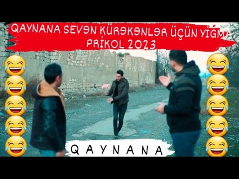 QAYNANA YIĞMA AZERİ PRİKOL 2023