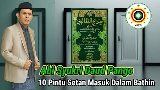 MPTT -I || ABI H. SYUKRI DAUD PANGO || 10 Pintu Setan Masuk Dalam Bathin