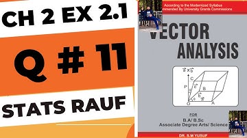 q11 ch2 ex 2.1 vector analysis book S.m yousuf/statsrauf