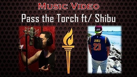 Pass the Torch ft/ Shibu [Music Video]