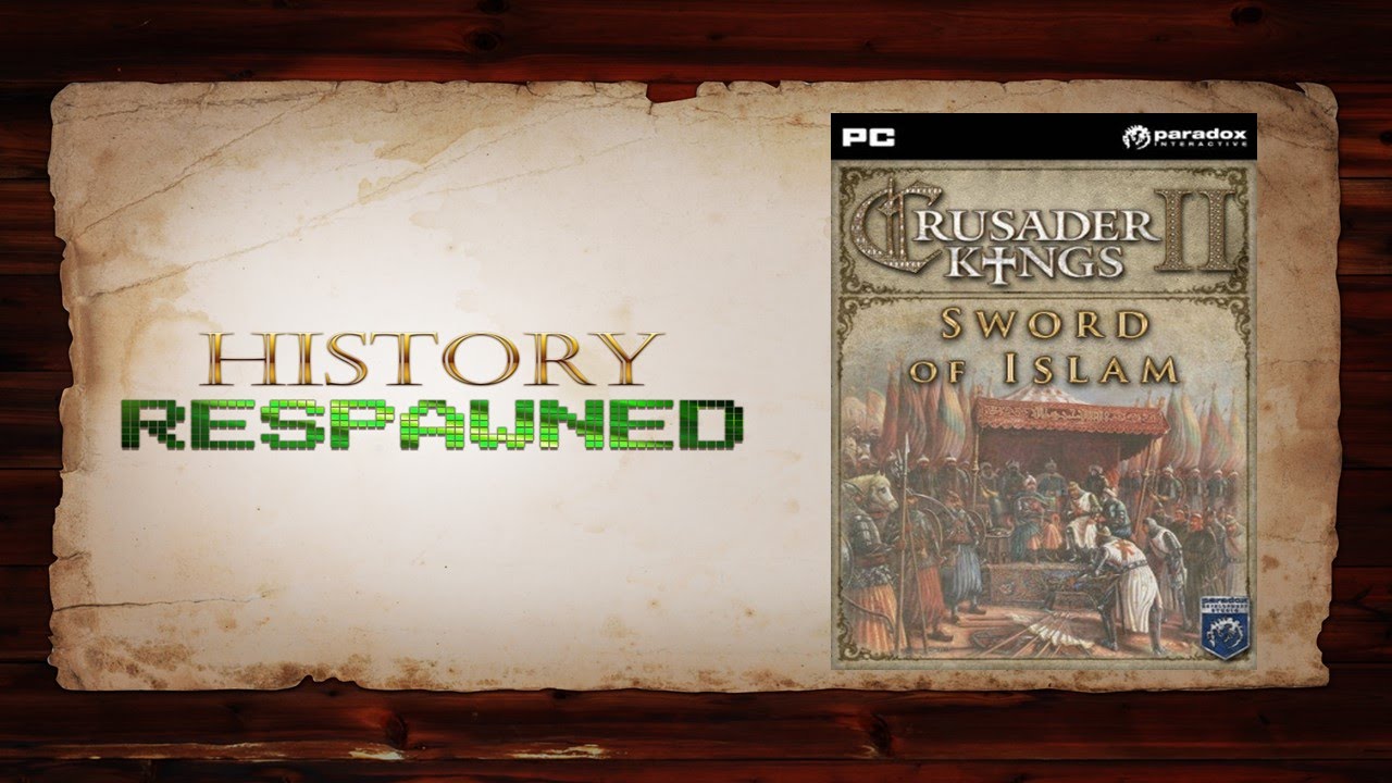 History Respawned: Crusader Kings II: Sword of Islam