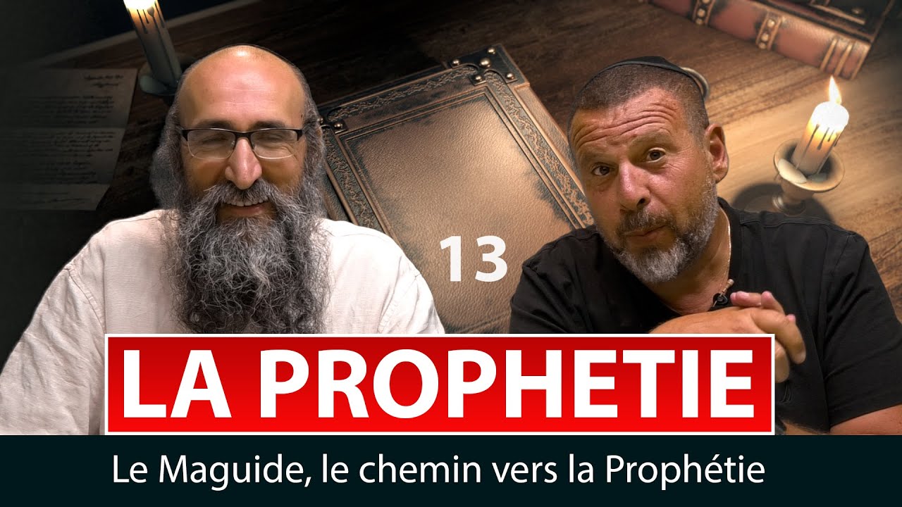 LA PROPHETIE 13 - Le Maguide, le chemin vers la Prophétie - Rav Peretz et Fabrice