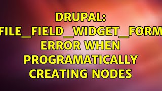 Drupal: file_field_widget_form error when programatically creating nodes Net Worth