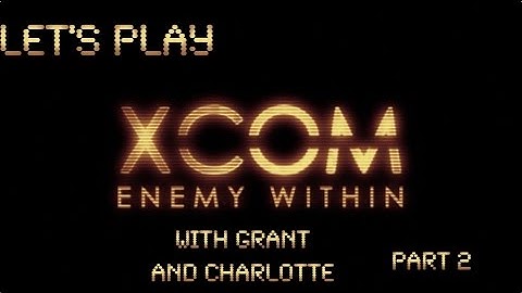 Lets Play - XCOM Enemy Within *Ironman* (Part 2)