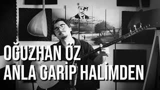 Oğuzhan Öz  - Anla Garip Halimden Resimi