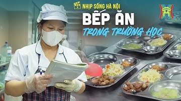 Bếp ăn trong trường học | Nhịp sống Hà Nội