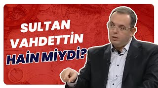 Sultan Vahdettin Hainlik Yaptı Mı? Vahdettin’in Torunu Cevapladı