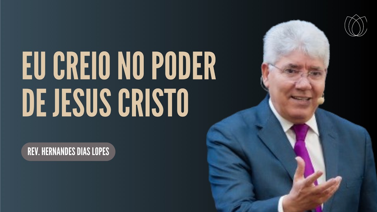 EU CREIO NO PODER DE JESUS CRISTO | @HernandesDiasLopesOficial | IPP PREGAÇÕES