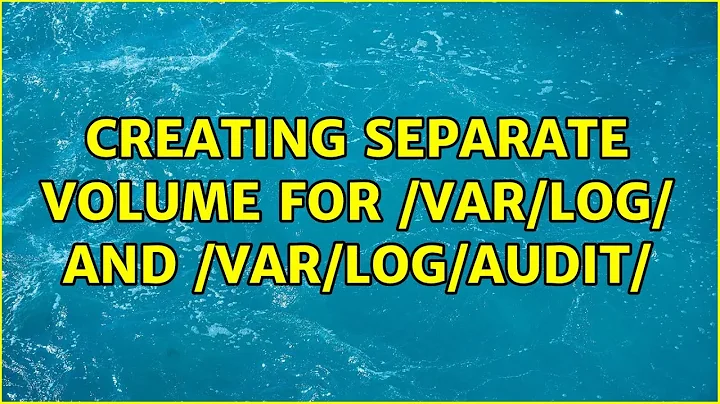 Creating separate volume for /var/log/ and /var/log/audit/