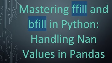 Mastering ffill and bfill in Python: Handling Nan Values in Pandas
