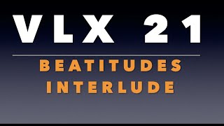 VLX 21: Beatitude Interlude