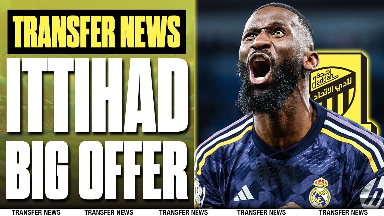Al-Ittihad Target Antonio Rüdiger | Real Madrid NO Plans On Selling | Transfer News
