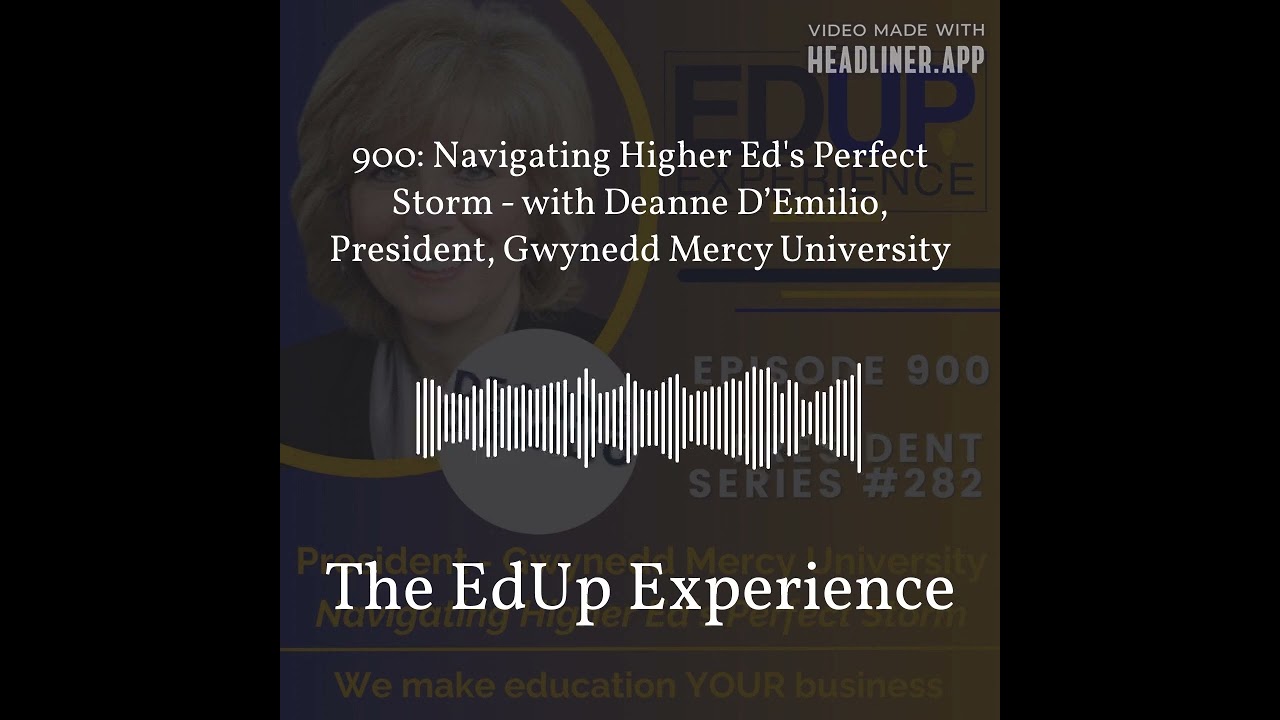 900: Navigating Higher Ed's Perfect Storm - with Deanne D’Emilio, President, Gwynedd Mercy... 900: Navigating Higher Ed's Perfect Storm - with Deanne D’Emilio, President, Gwynedd Mercy...