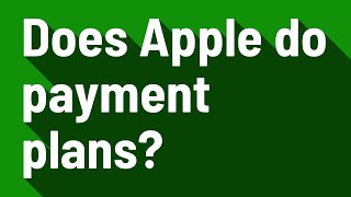 Does Apple do payment plans?