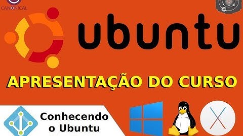 Apresentação do Curso de GNU/Linux Ubuntu Desktop - Aula-001