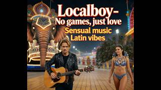 Localboy - No games, just love | Sensual Music - Latin vibes screenshot 3