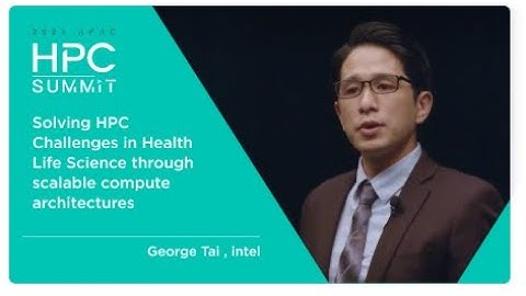 HPC Summit | 2021 APAC -EP.10 Solving HPC Challenges in Health Life Science through scalable..
