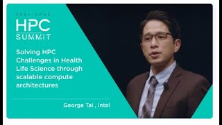 HPC Summit | 2021 APAC -EP.10 Solving HPC Challenges in Health Life Science through scalable..