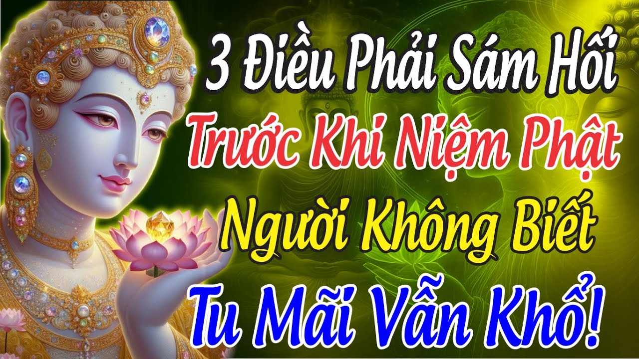ĐỊA TẠNG VƯƠNG DẠY | 3 Điều Phải Sám Hối Trước Khi Niệm Phật – Người Không Biết Tu Dù Cả Đời Vẫn Khổ