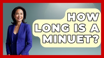How Long Is A Minuet? - Classical Serenade