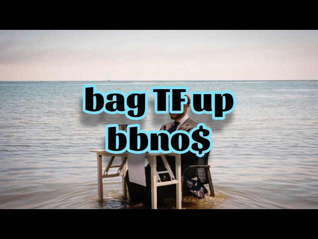 bbno$ - bag tf up (Lyrics)