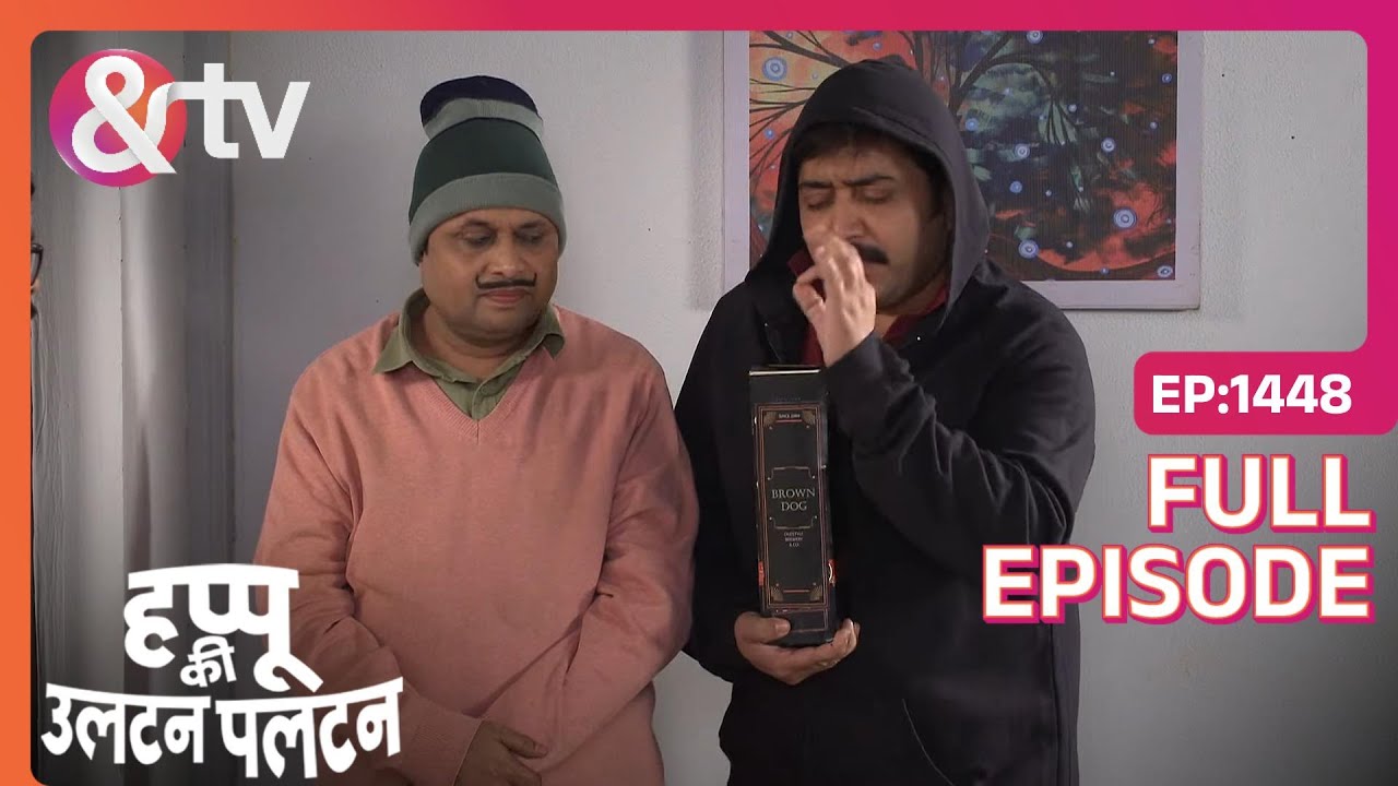 Who is Beni and Happu’s scotch for? | Happu Ki Ultan Paltan | Full Ep. 1448 | And TV