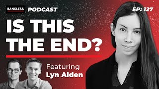 127 - Is this the End? | Lyn Alden