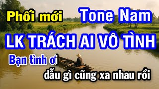 Karaoke Trách Ai Vô Tình - Lênh Đênh Phận Bạc Tone Nam Nhan Ktv