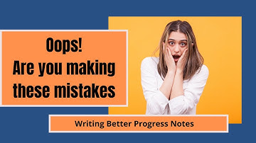 Progress Note Mistakes to Avoid!