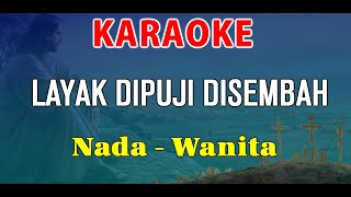 LAYAK DIPUJI DISEMBAH - KARAOKE ROHANI | NADA WANITA || NDC WORSHIP