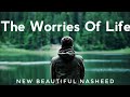 The Worries Of Life #Nasheed by Ahmed Nufais | English Subtitles