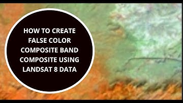 How to create False Color Composite Band Composite using Landsat 8 Data