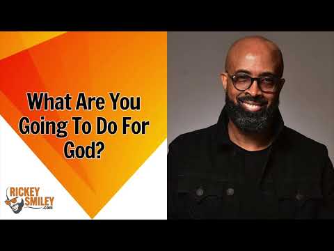What Are You Going To Do For God?