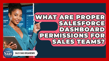What Are Proper Salesforce Dashboard Permissions For Sales Teams? - Sales Saas Breakdown