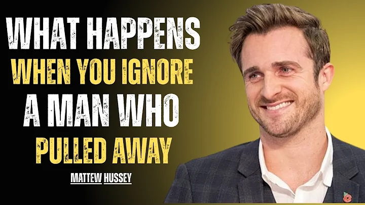 WHAT HAPPENS WHEN YOU IGNORE A MAN WHO PULLED AWAY |MATTHEW HUSSEY MOTIVATIONAL SPEECH