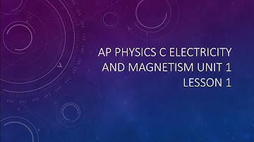 AP physics C electricity and magnetism unit 1 lesson 1: electrostatics