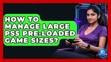 How To Manage Large PS5 Pre-loaded Game Sizes? - Blue Button Gaming