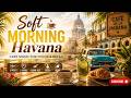 Soft Morning Cafe ☕ Havana Jazz for Focus, Work & Relax (2 Hours)