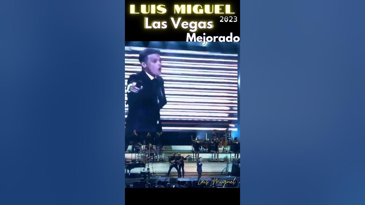 LUIS MIGUEL LAS VEGAS 2023 MEJORADOOOO luismiguel 2023 lasvegas YouTube