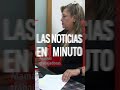 Noticias de hoy 08 de mayo de 2026, en un minuto, hasta las 19:00 horas