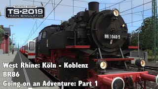 Train Simulator 2019: West Rhine: Köln - Koblenz - DR BR86 - Going on an Adventure: Part 1
