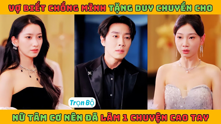 Xin Lỗi Anh Thẩm ( Món Quà Định Mệnh ) - Full | Vợ biết chồng mình tặng duy chuyền cho nữ tâm cơ nên