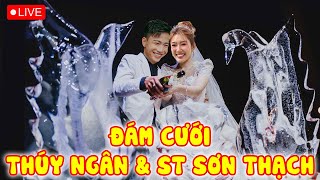 🔴TRỰC TIẾP: Đám cưới ngọt ngào Thúy Ngân & ST Sơn Thạch