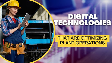 Digital Technologies I Digital Technologies that are optimizing plant operations
