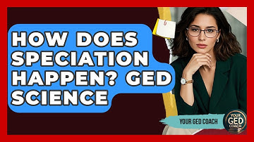 How Does Speciation Happen? GED Science - Your GED Coach