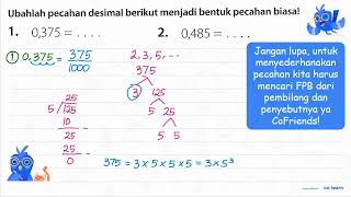 Convert the following decimal fractions into common fractions!
1. 0.375=...
2. 0.485=... . Convert the following decimal fractions into common fractions!
1. 0.375=...
2. 0.485=... .